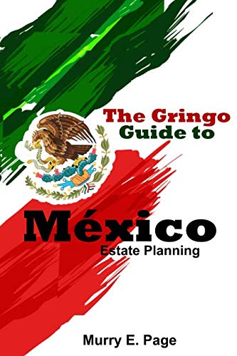 The Gringo Guide to México - Estate Planning by Murry E. Page