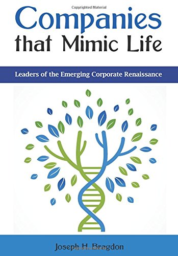 Companies that Mimic Life: Leaders of the Emerging Corporate Renaissance