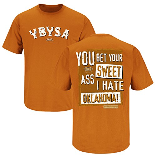 Smack Apparel Texas Football Fans. YBYSA. You Bet Your Sweet Ass I Hate (Anti-Oklahoma). Burnt Orange T-Shirt (SM-3X)