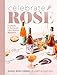 Celebrate Rosé: Cocktails & Parties for Life's Rosiest Moments by