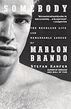 Somebody: The Reckless Life and Remarkable Career of Marlon Brando by Stefan Kanfer