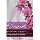 Orchids: Growing Orchids Made Easy And Pleasant. The Most Common Errors In The Cultivation Of Orchids. Let Your Orchids Grow For Many Years (Orchids ... Techniques, Gardening in Pots) (Volume 1)