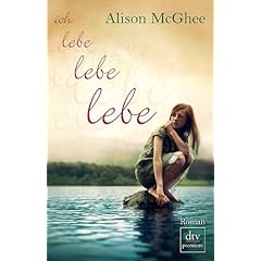 Ich lebe, lebe, lebe von Alison McGhee 1 51y+OilJheL. AA240