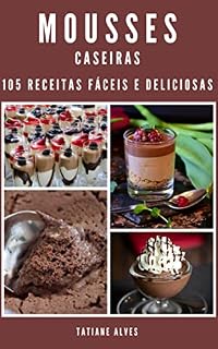 Livro Mousses Caseiras - 105 receitas fáceis e deliciosas