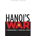 Hanoi's War: An International History of the War for Peace in Vietnam (New Cold War History)