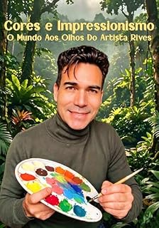 Livro Cores E Impressionismo: O Mundo Aos Olhos Do Artista Rives