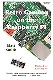 Retro Gaming on the Raspberry Pi: The Essential Guide Updated for RetroPie 3.6