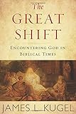 James L. Kugel, "The Great Shift: Encountering God in Biblical Times" (HMH, 2017)