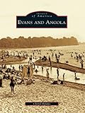 Evans and Angola (Images of America (Arcadia Publishing)) by Cheryl Delano
