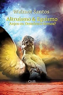 Livro Altruísmo & Egoísmo: Anjos ou Demônios Somos?