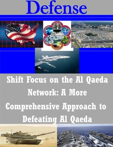 Shift Focus on the Al Qaeda Network: A More Comprehensive Approach to Defeating (Defense)