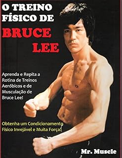 Livro O Treino Físico de Bruce Lee: Obtenha um Condicionamento Físico Invejável e Muita Força!