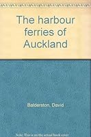 The Harbour Ferries of Auckland 1869340043 Book Cover