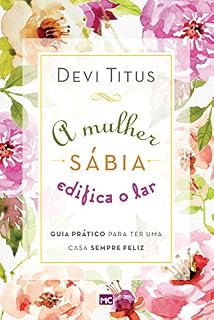 Livro A mulher sábia edifica o lar: Guia prático para ter uma casa sempre feliz