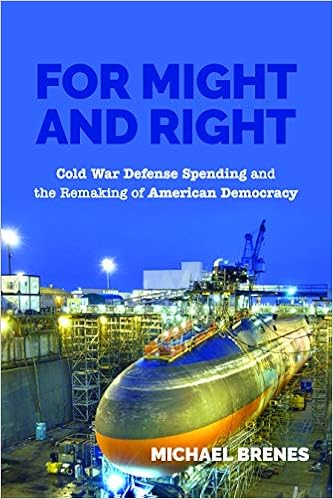 For Might And Right Cold War Defense Spending And The Remaking Of American Democracy Culture And Politics In The Cold War And Beyond Brenes Michael 9781625345226 Amazon Com Books