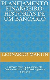 Livro Planejamento Financeiro: Histórias de um bancário: Histórias reais de planejamento financeiro sob a ótica de um gerente bancário