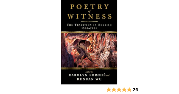 Amazon Com Poetry Of Witness The Tradition In English 1500 2001 9780393340426 Forche Carolyn Wu Duncan Books