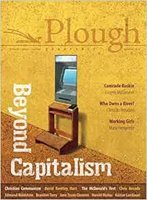 Plough Quarterly No 21 Beyond Capitalism Hart David