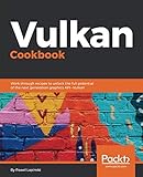 Vulkan Cookbook: Work through recipes to unlock the full potential of the next generation graphics A
