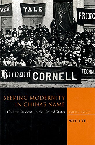 Seeking Modernity in China's Name: Chinese Students in the United States, 1900-1927