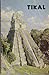 Tikal, a handbook of the ancient Maya ruins,: With a guide map by 