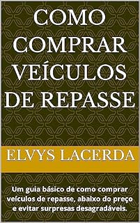 Livro Como comprar veículos de repasse: Um guia básico de como comprar veículos de repasse, abaixo do preço e evitar surpresas desagradáveis.