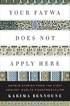 Your Fatwa Does Not Apply Here: Untold Stories from the Fight Against Muslim Fundamentalism