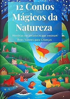 Livro 12 Contos Mágicos da Natureza: Histórias encantadoras que ensinam bons valores para crianças