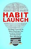 HABIT LAUNCH: 10-Step Formula to Tailor Routines You Love to Perform and Skyrocket Your Well-being by Gregor Moniuszko