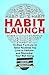 HABIT LAUNCH: 10-Step Formula to Tailor Routines You Love to Perform and Skyrocket Your Well-being by Gregor Moniuszko