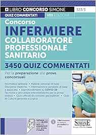 Concorso infermiere collaboratore professionale sanitario. 3450 quiz commentati. Per la preparazione alle prove concorsuali. Con software di simulazione (Concorsi e abilitazioni)