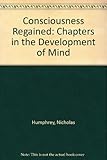 Consciousness Regained: Chapters in the Development of Mind
