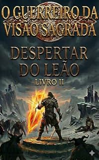 Livro O GUERREIRO DA VISÃO SAGRADA - LIVRO II: O DESPERTAR DO LEÃO