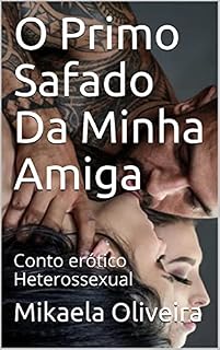 Livro O Primo Safado Da Minha Amiga: Conto erótico Heterossexual