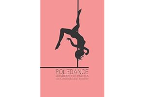Quaderno di Pratica - Poledance: Taccuino con compendio illustrato degli elementi e figure della Poledance (Poledance - Tutto ciò che serve) (Italian Edition)