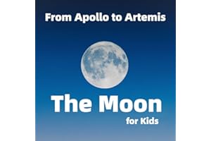 The Moon for Kids: From Apollo to Artemis: Moon Phases, Space Exploration, and Fun Facts for Kids
