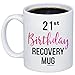21st Birthday Recovery Coffee Mug - 21 Year Old Born In 1999 2000 Novelty 11oz Cup For Best Friend, Sister, Coworker, Family, Her, Women - Party Mug
