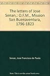 The letters of Jose Senan,: O.F.M., Mission San Buenaventura, 1796-1823