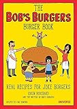 The Bob's Burgers Burger Book: Real Recipes for Joke Burgers