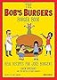 The Bob's Burgers Burger Book: Real Recipes for Joke Burgers