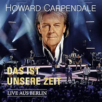 Das Ist Unsere Zeit Live Aus Berlin By Howard Carpendale On Amazon Music Amazon Com