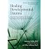 Healing Developmental Trauma: How Early Trauma Affects Self-Regulation, Self-Image, and the Capacity for Relationship