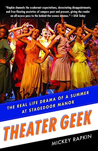 Theater Geek: The Real Life Drama of a Summer at Stagedoor Manor, the Famous Performing Arts Camp