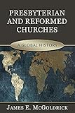 Presbyterian and Reformed Churches: A Global History by 