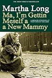 Ma, I'm Gettin Meself a New Mammy by Long, Martha (2014) Hardcover by Martha Long