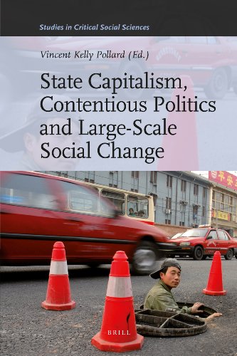 State Capitalism, Contentious Politics and Large-Scale Social Change (Studies in Critical Social Sciences (Brill Academic))