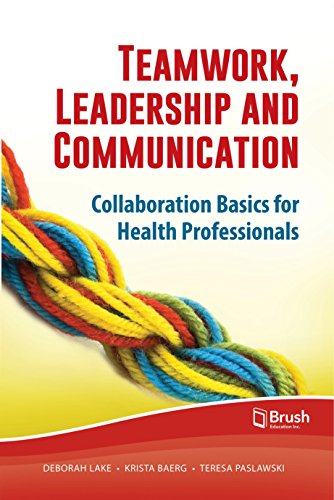Download Teamwork, Leadership and Communication: Collaboration Basics for Health Professionals Download Teamwork, Leadership and Communication: Collaboration Basics for Health Professionals