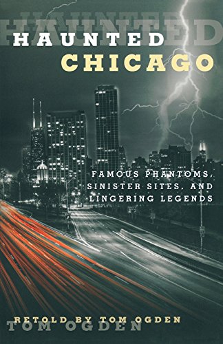 "Haunted Chicago - Famous Phantoms, Sinister Sites, and Lingering Legends" av Tom Ogden