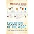 Evolution of the Word: The New Testament in the Order the Books Were Written