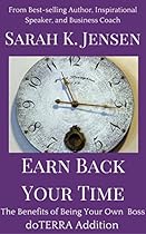 EARN BACK YOUR TIME (doTERRA Addition): The Benefits of Being Your Own Boss EARN BACK YOUR TIME (doTERRA Addition): The Benefits of Being Your Own Boss